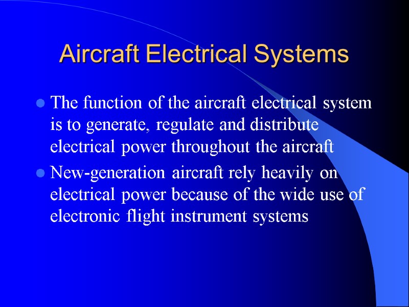 Aircraft Electrical Systems The function of the aircraft electrical system is to generate, regulate